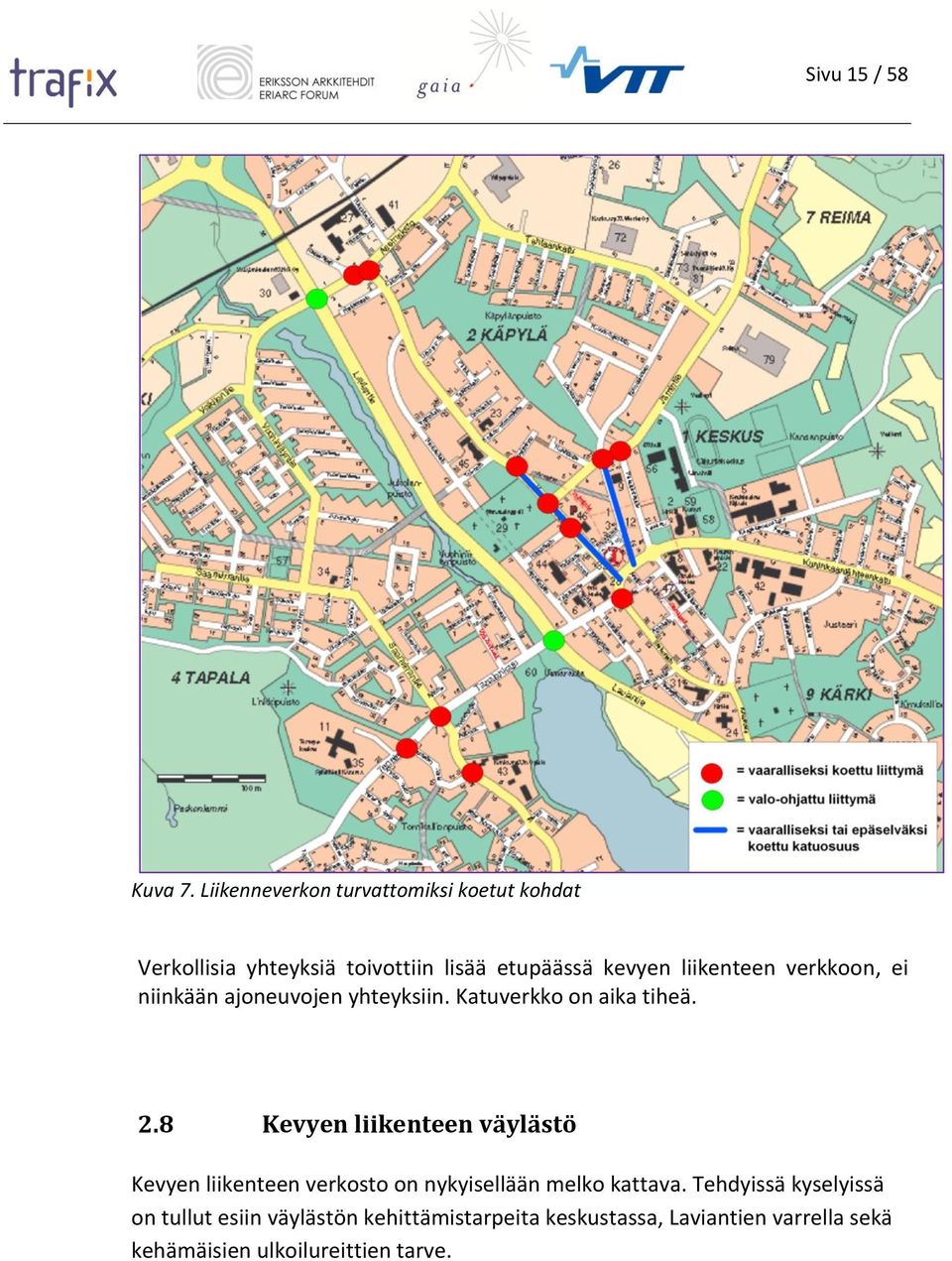 liikenteen verkkoon, ei niinkään ajoneuvojen yhteyksiin. Katuverkko on aika tiheä. 2.