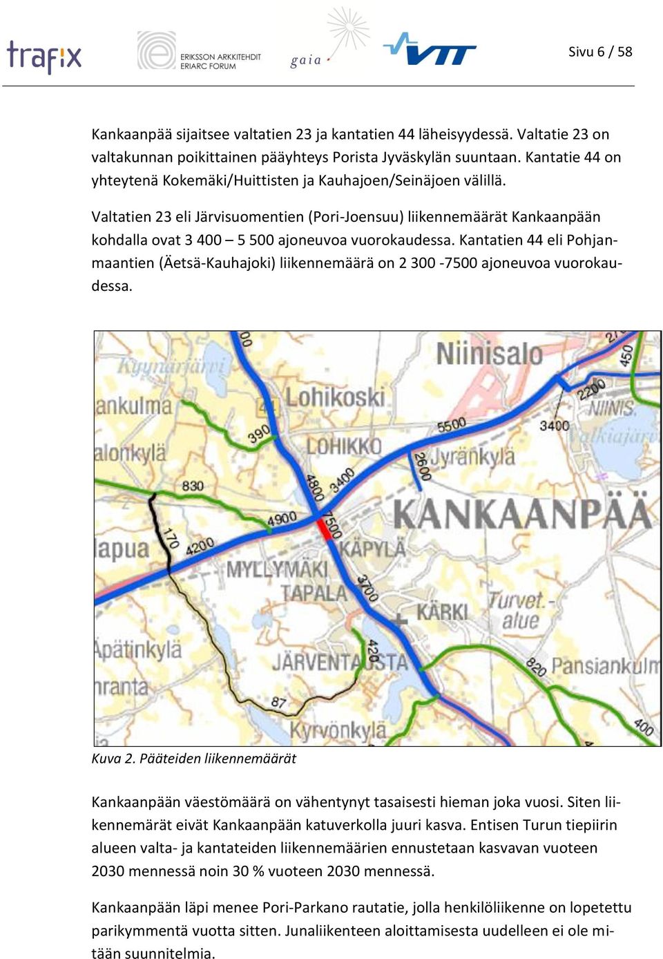 Valtatien 23 eli Järvisuomentien (Pori-Joensuu) liikennemäärät Kankaanpään kohdalla ovat 3 400 5 500 ajoneuvoa vuorokaudessa.