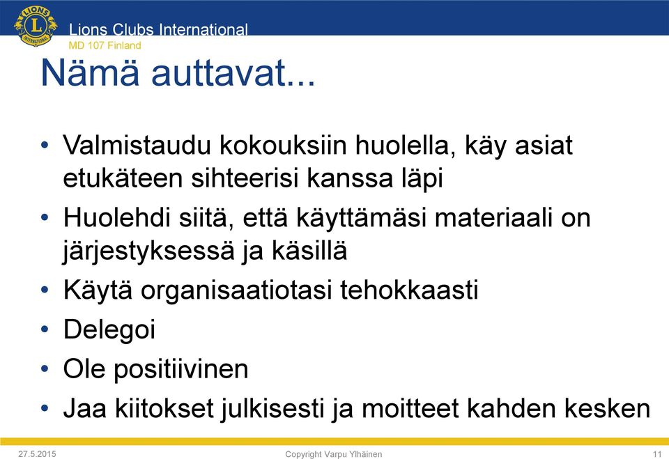 Huolehdi siitä, että käyttämäsi materiaali on järjestyksessä ja käsillä Käytä