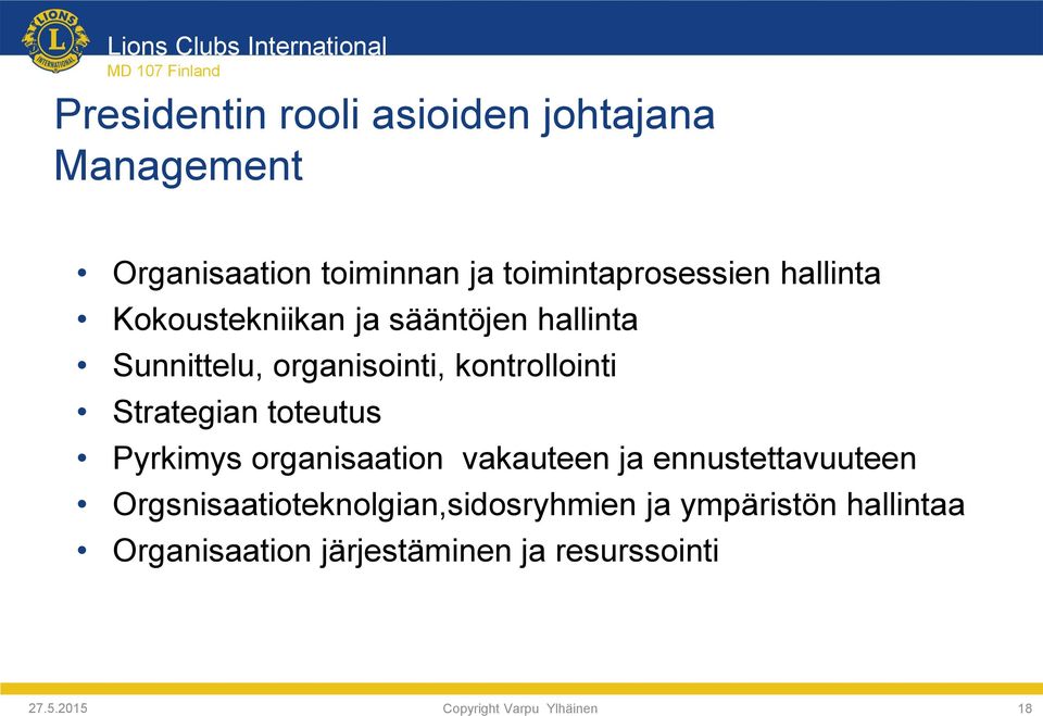 toteutus Pyrkimys organisaation vakauteen ja ennustettavuuteen Orgsnisaatioteknolgian,sidosryhmien