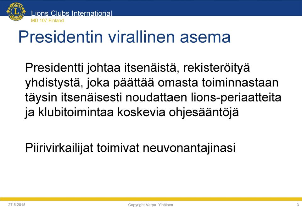 itsenäisesti noudattaen lions-periaatteita ja klubitoimintaa koskevia