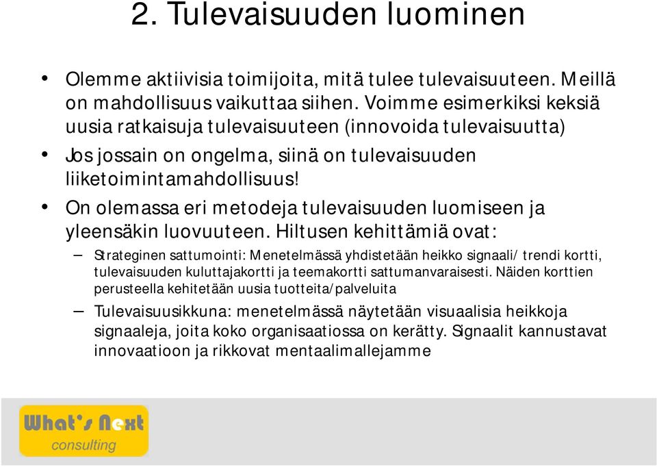 On olemassa eri metodeja tulevaisuuden luomiseen ja yleensäkin luovuuteen.