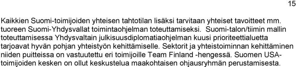 Suomi-talon/tiimin mallin toteuttamisessa Yhdysvaltain julkisuusdiplomatiaohjelman kuusi prioriteettialuetta tarjoavat hyvän