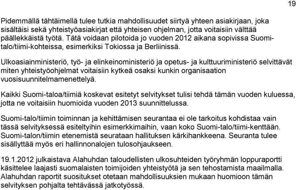 Ulkoasiainministeriö, työ- ja elinkeinoministeriö ja opetus- ja kulttuuriministeriö selvittävät miten yhteistyöohjelmat voitaisiin kytkeä osaksi kunkin organisaation vuosisuunnitelmamenettelyä.