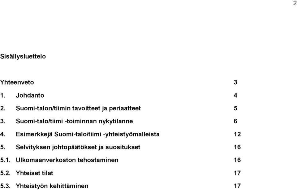 Suomi-talo/tiimi -toiminnan nykytilanne 6 4.