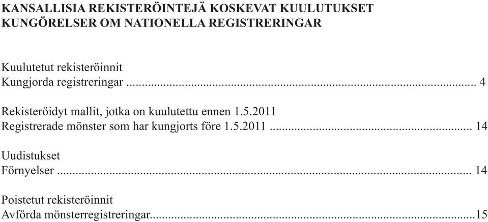 .. 4 Rekisteröidyt mallit, jotka on kuulutettu ennen 1.5.