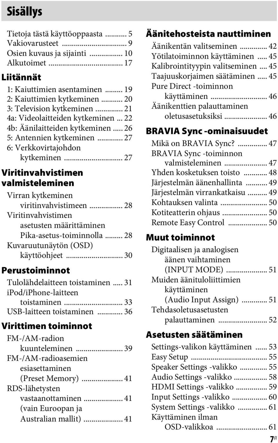 .. 27 Viritinvahvistimen valmisteleminen Virran kytkeminen viritinvahvistimeen... 28 Viritinvahvistimen asetusten määrittäminen Pika-asetus-toiminnolla... 28 Kuvaruutunäytön (OSD) käyttöohjeet.