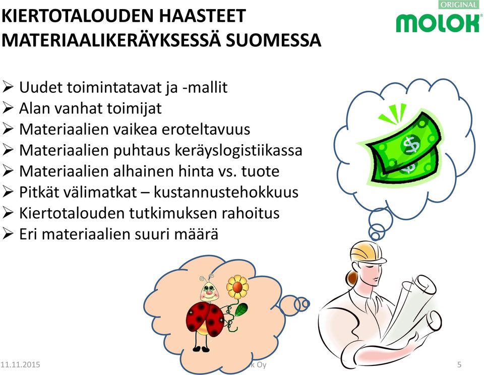 puhtaus keräyslogistiikassa Materiaalien alhainen hinta vs.