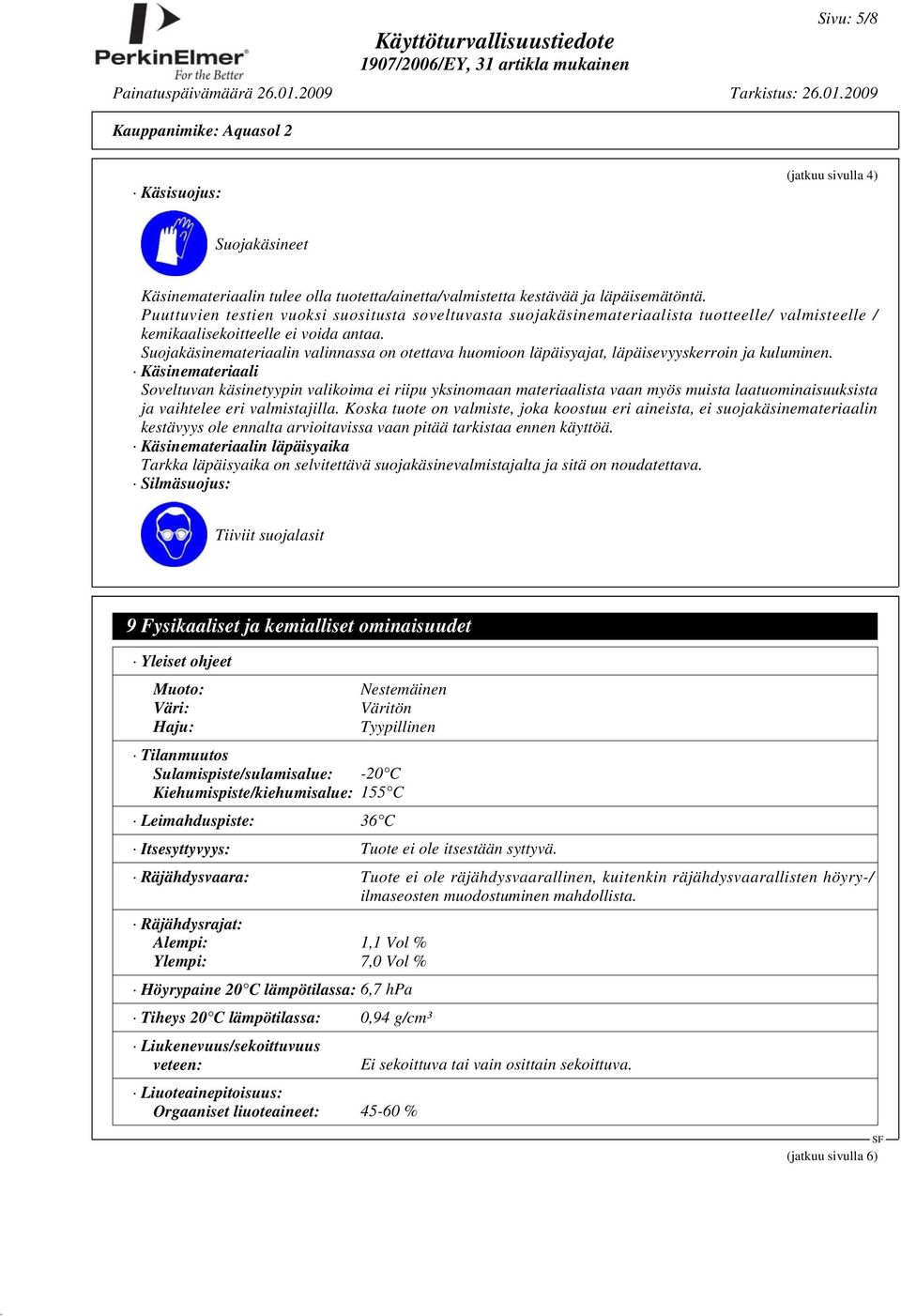 Suojakäsinemateriaalin valinnassa on otettava huomioon läpäisyajat, läpäisevyyskerroin ja kuluminen.