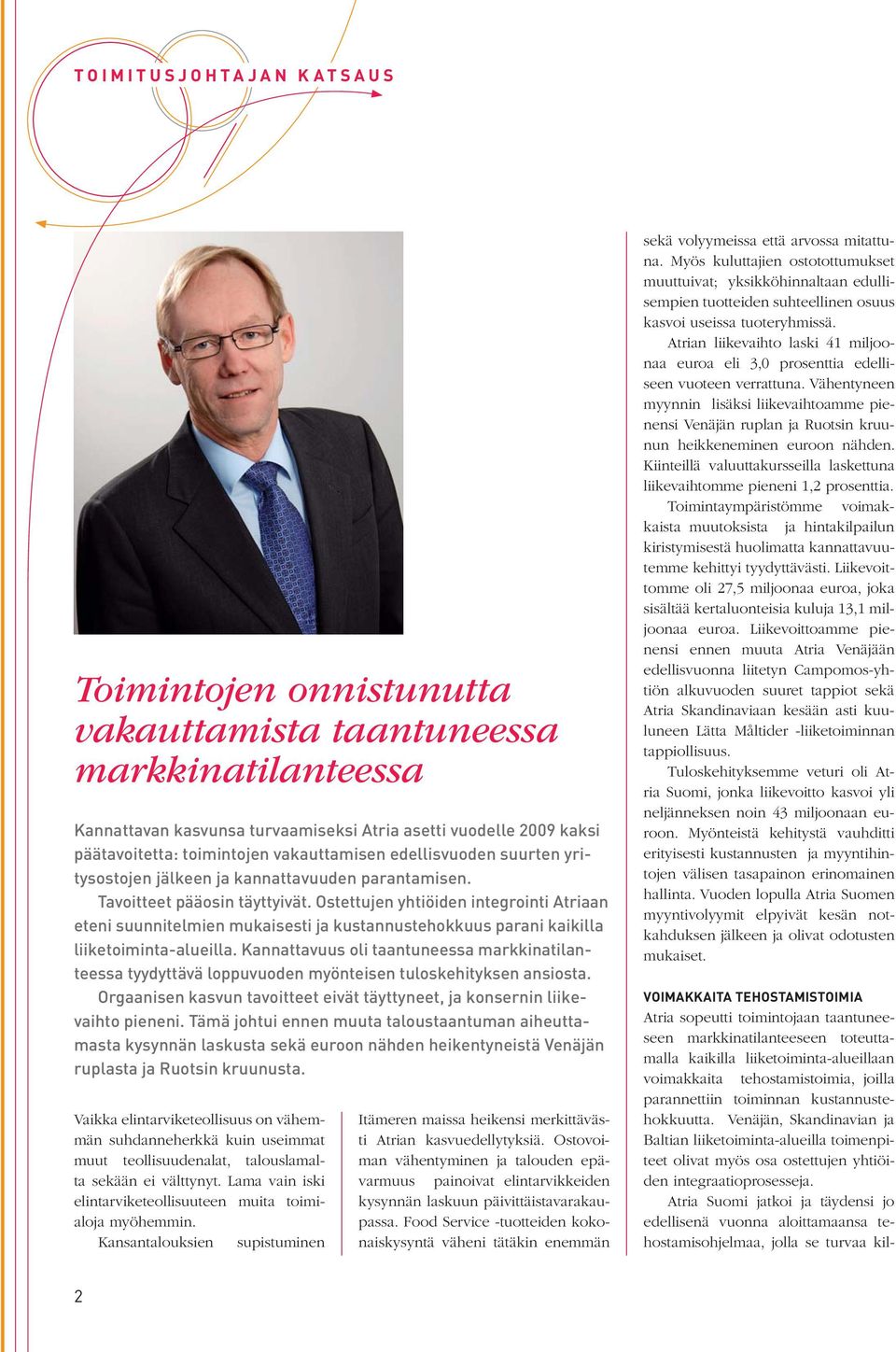Ostettujen yhtiöiden integrointi Atriaan eteni suunnitelmien mukaisesti ja kustannustehokkuus parani kaikilla liiketoiminta-alueilla.