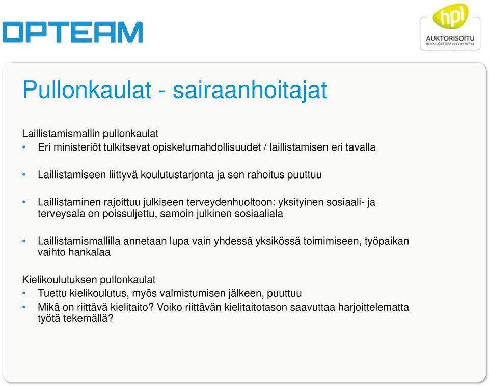 poissuljettu, samoin julkinen sosiaaliala Laillistamismallilla annetaan lupa vain yhdessä yksikössä toimimiseen, työpaikan vaihto hankalaa Kielikoulutuksen