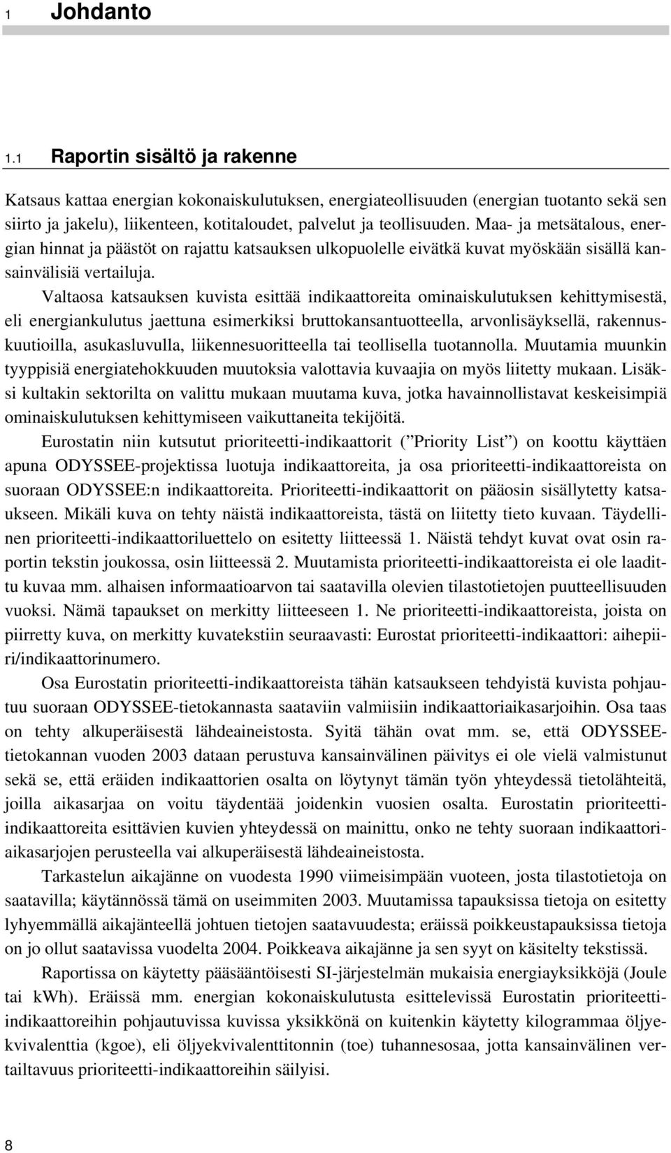 Maa- ja metsätalous, energian hinnat ja päästöt on rajattu katsauksen ulkopuolelle eivätkä kuvat myöskään sisällä kansainvälisiä vertailuja.