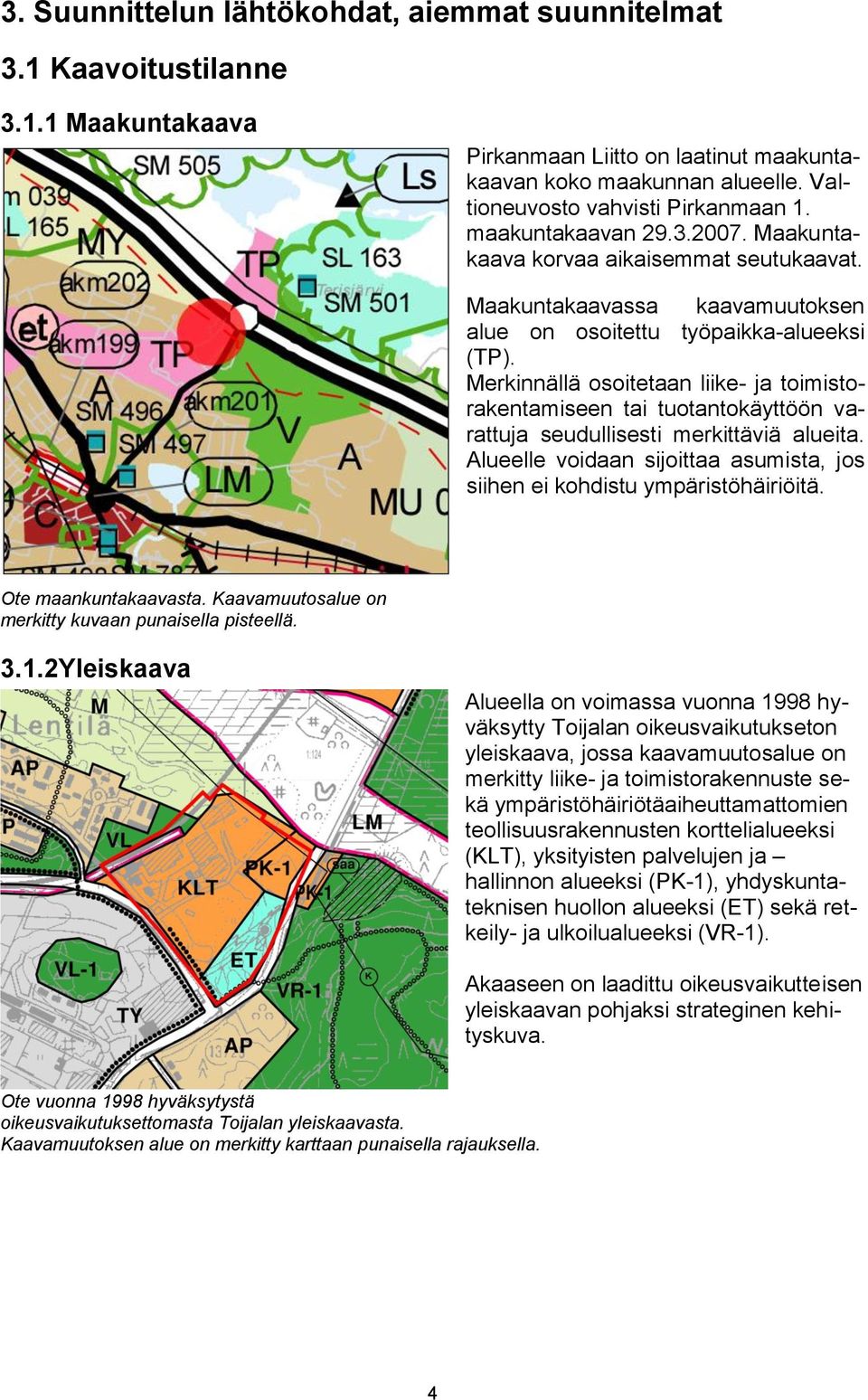 Merkinnällä osoitetaan liike- ja toimistorakentamiseen tai tuotantokäyttöön varattuja seudullisesti merkittäviä alueita. Alueelle voidaan sijoittaa asumista, jos siihen ei kohdistu ympäristöhäiriöitä.