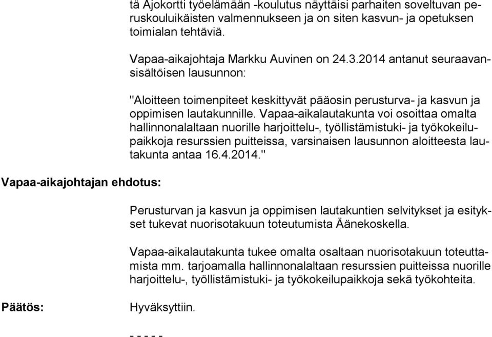 Vapaa-aikalautakunta voi osoittaa omalta hal lin non alal taan nuorille harjoittelu-, työllistämistuki- ja työ ko kei lupaik ko ja resurssien puitteissa, varsinaisen lausunnon aloitteesta lauta kun