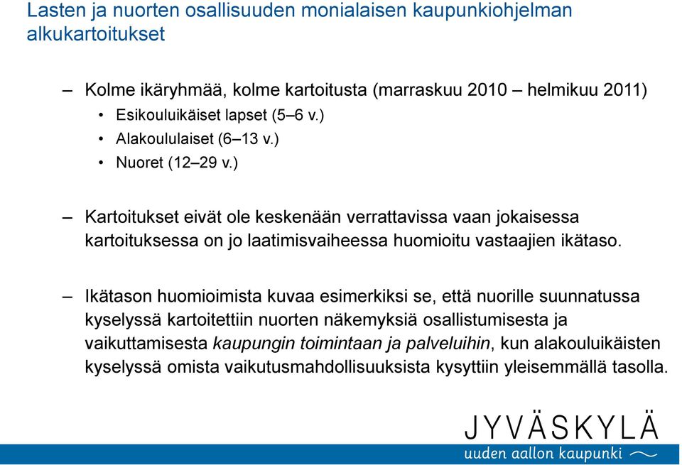 ) Kartoitukset eivät ole keskenään verrattavissa vaan jokaisessa kartoituksessa on jo laatimisvaiheessa huomioitu vastaajien ikätaso.