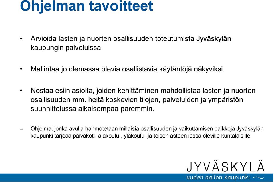 heitä koskevien tilojen, palveluiden ja ympäristön suunnittelussa aikaisempaa paremmin.