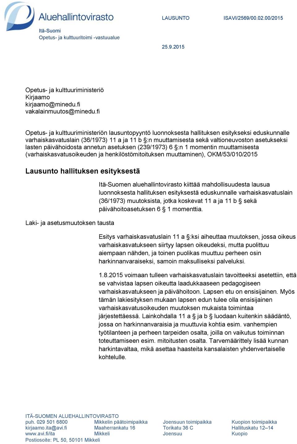 päivähoidosta annetun asetuksen (239/1973) 6 :n 1 momentin muuttamisesta (varhaiskasvatusoikeuden ja henkilöstömitoituksen muuttaminen), OKM/53/010/2015 Lausunto hallituksen esityksestä Laki- ja