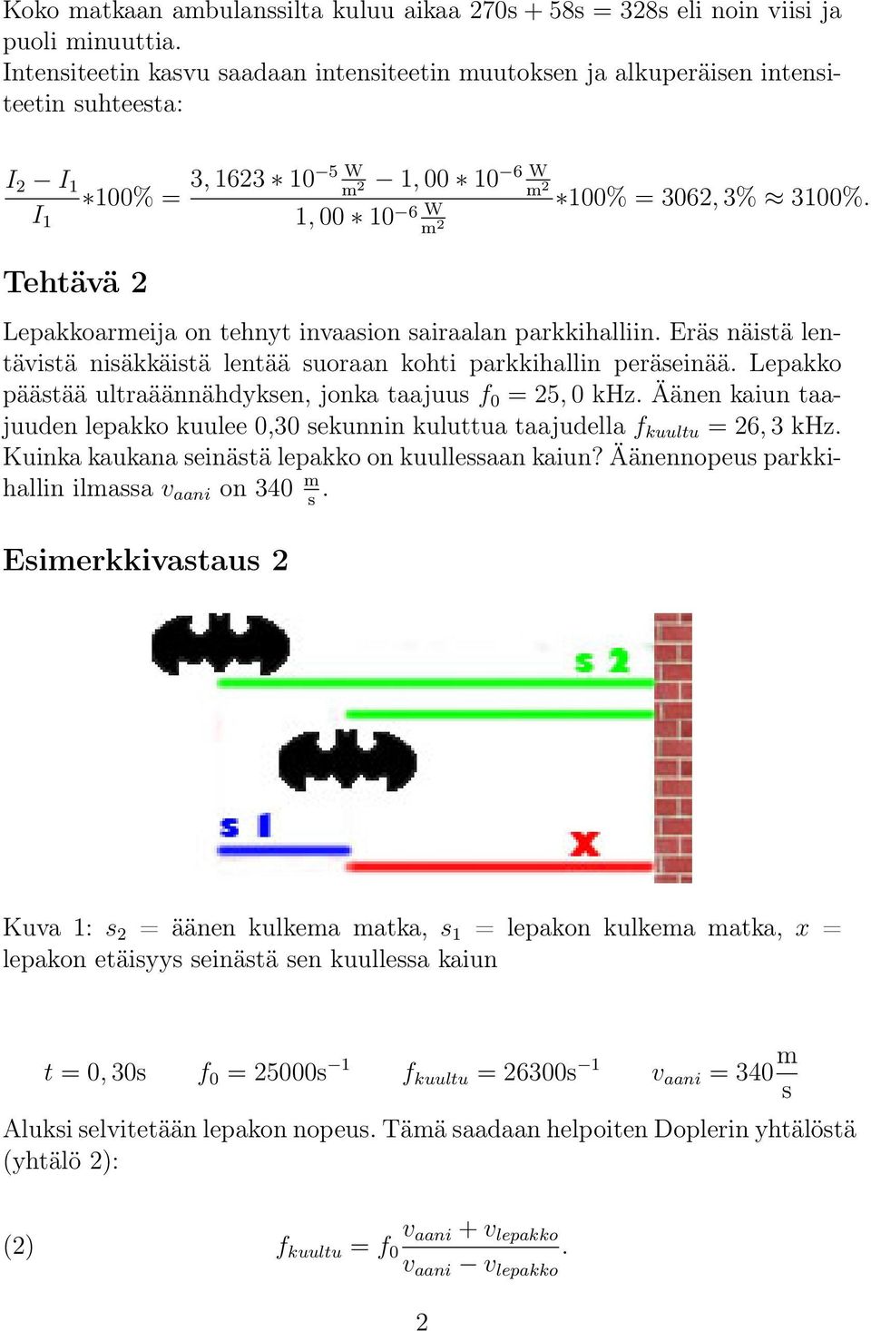 Lepakkoarmeija on tehnyt invaaion airaalan parkkihalliin. Erä näitä lentävitä niäkkäitä lentää uoraan kohti parkkihallin peräeinää. Lepakko päätää ultraäännähdyken, jonka taajuu f 0 5, 0 khz.