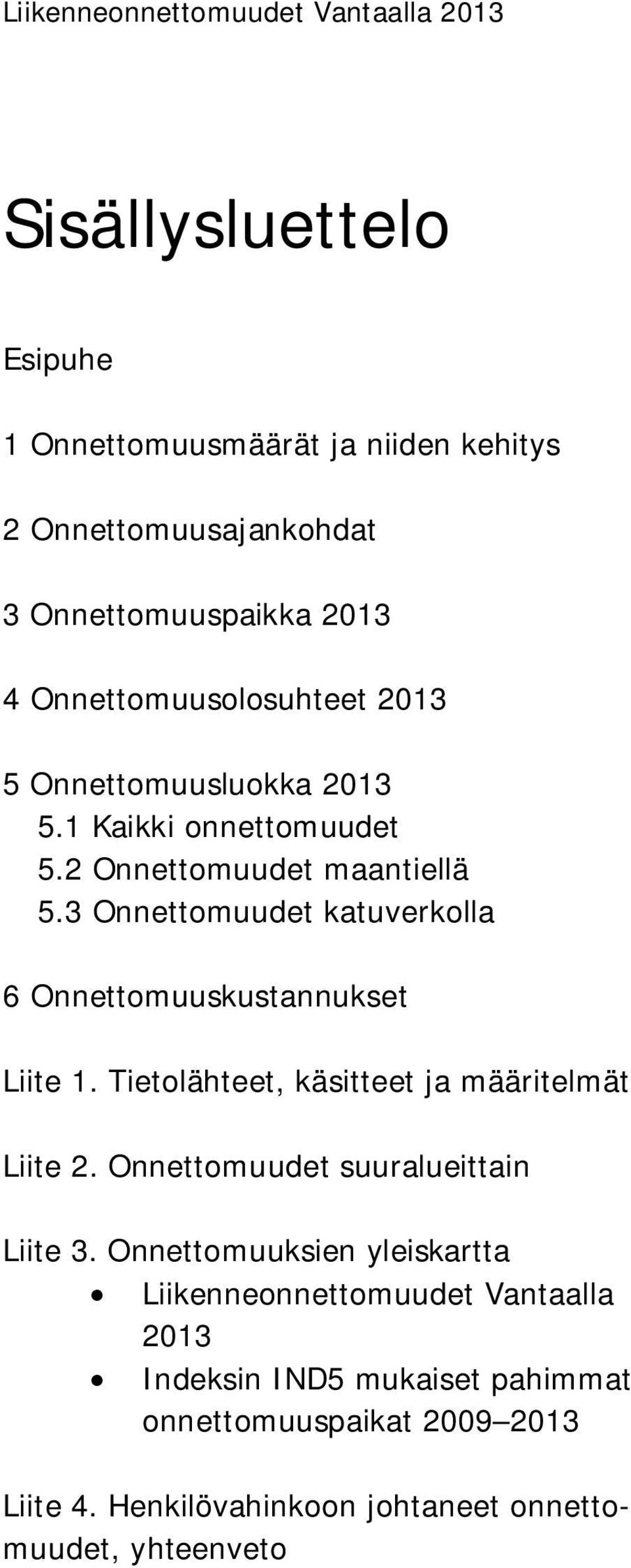 3 Onnettomuudet katuverkolla 6 Onnettomuuskustannukset Liite 1. Tietolähteet, käsitteet ja määritelmät Liite 2. Onnettomuudet suuralueittain Liite 3.