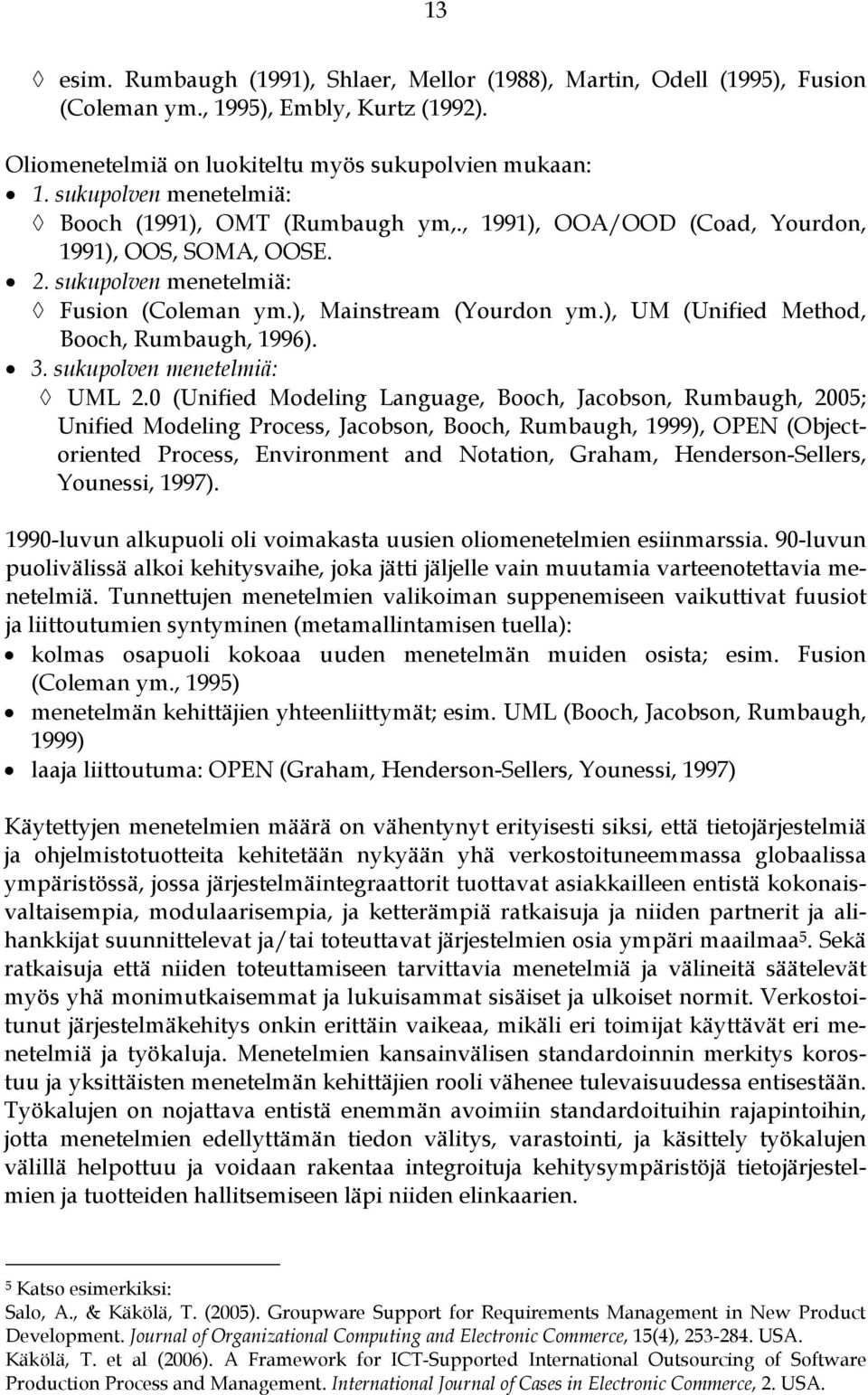 ), UM (Unified Method, Booch, Rumbaugh, 1996). 3. sukupolven menetelmiä: UML 2.