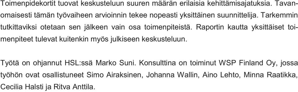 Tarkemmin tutkittaviksi otetaan sen jälkeen vain osa toimenpiteistä.