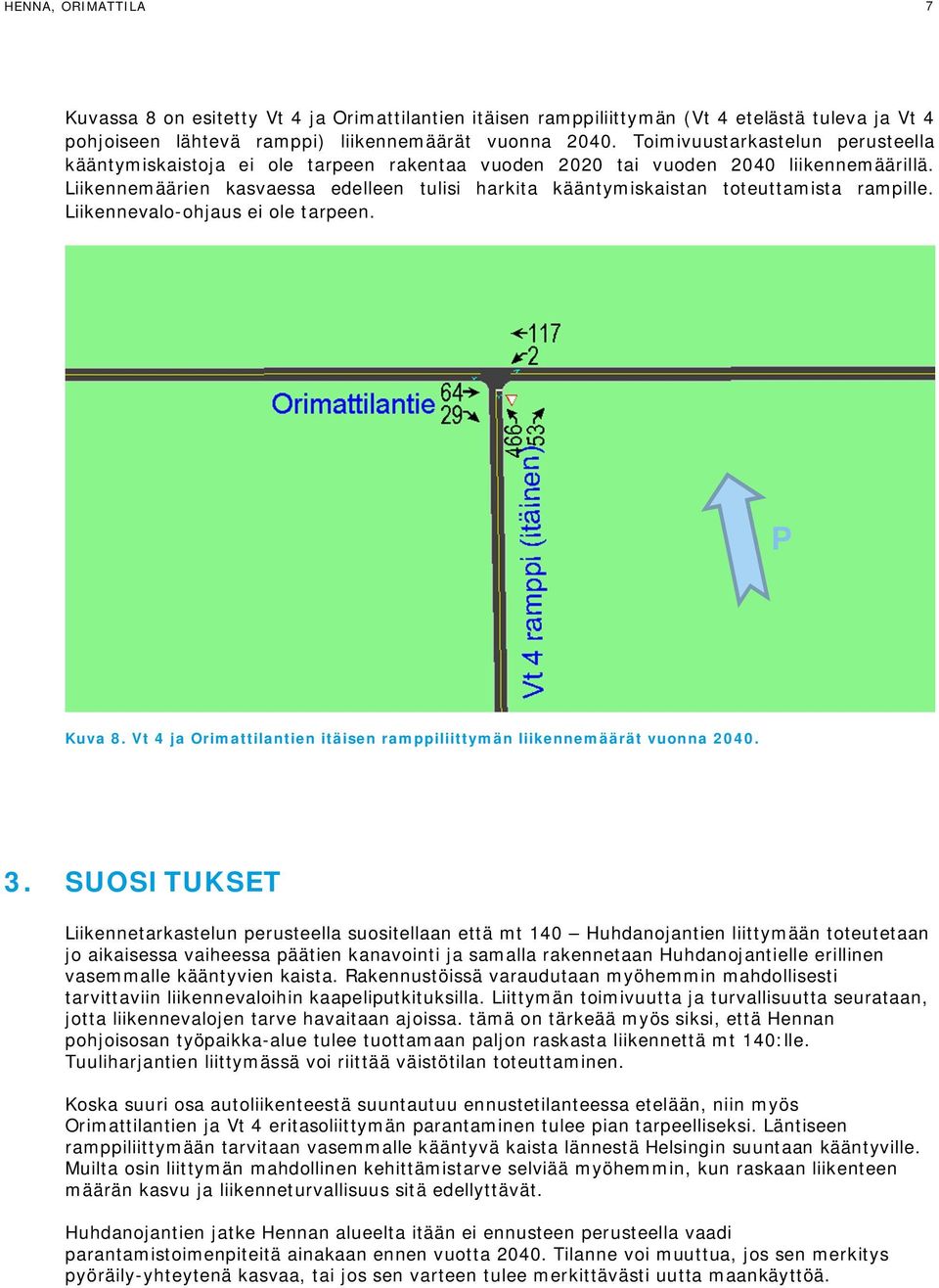 Liikennemäärien kasvaessa edelleen tulisi harkita kääntymiskaistan toteuttamista rampille. Liikennevalo-ohjaus ei ole tarpeen. P Kuva 8.