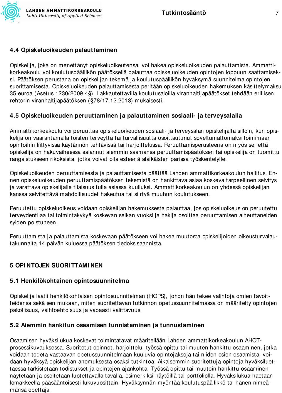 Päätöksen perustana on opiskelijan tekemä ja koulutuspäällikön hyväksymä suunnitelma opintojen suorittamisesta.