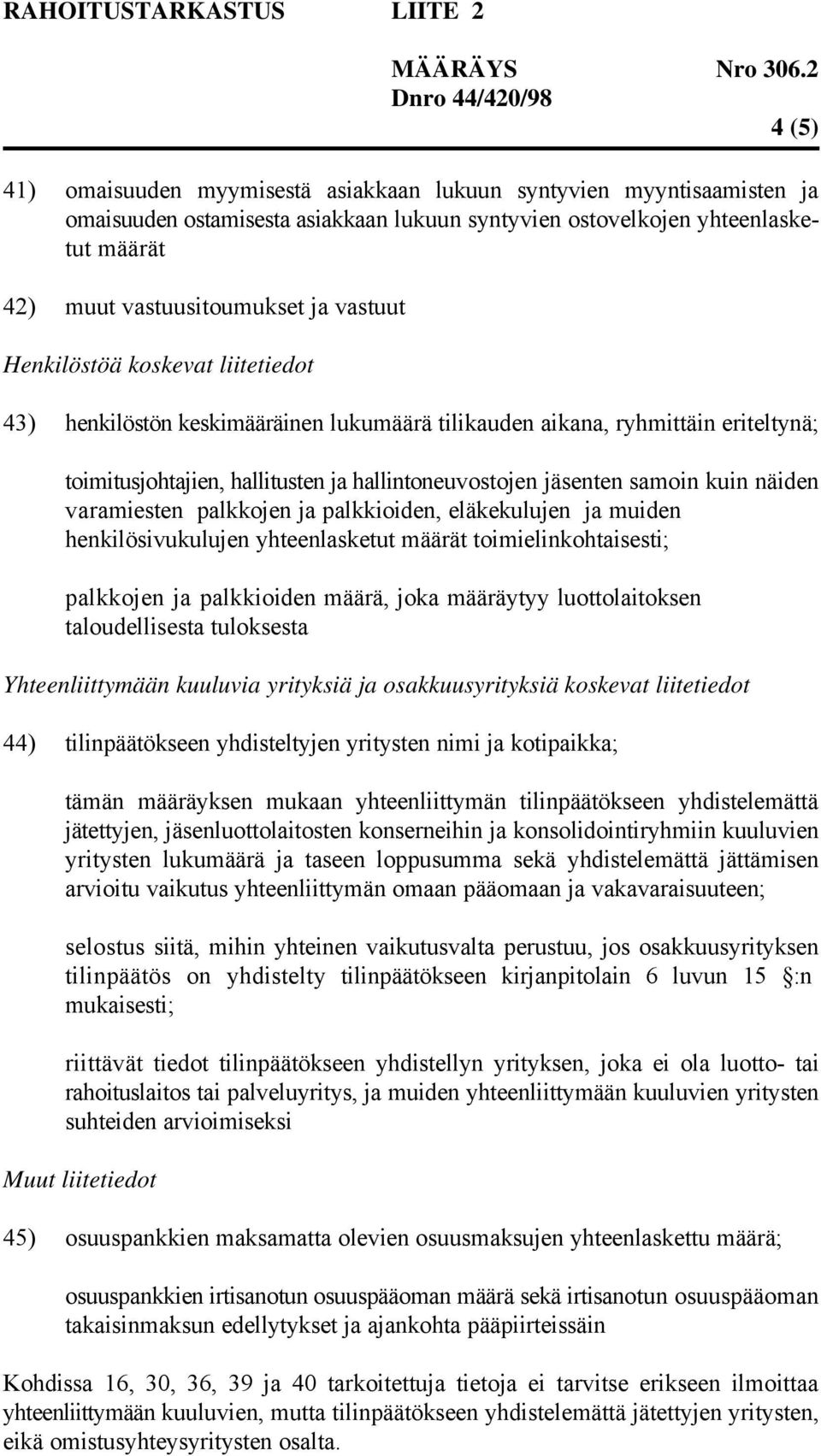 näiden varamiesten palkkojen ja palkkioiden, eläkekulujen ja muiden henkilösivukulujen yhteenlasketut määrät toimielinkohtaisesti; palkkojen ja palkkioiden määrä, joka määräytyy luottolaitoksen