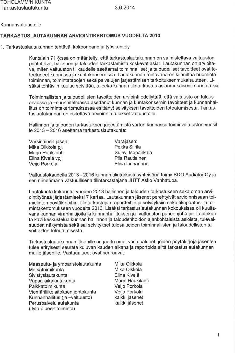koskevat asiat. Lautakunnan on arvioitava, miten valtuuston tilikaudelle asettamat toiminnalliset ja taloudelliset tavoitteet ovat toteutuneet kunnassa ja kuntakonsernissa.