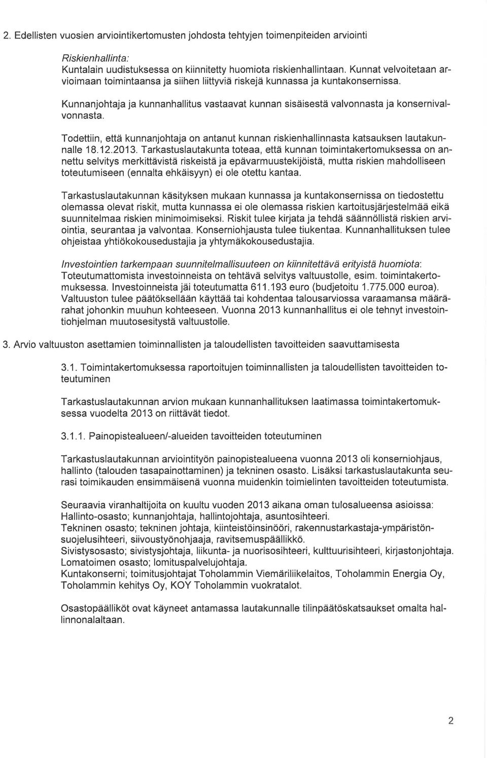 Todettiin, että kunnanjohtaja on antanut kunnan riskienhallinnasta katsauksen Iautakunnalle 18.12.2013.
