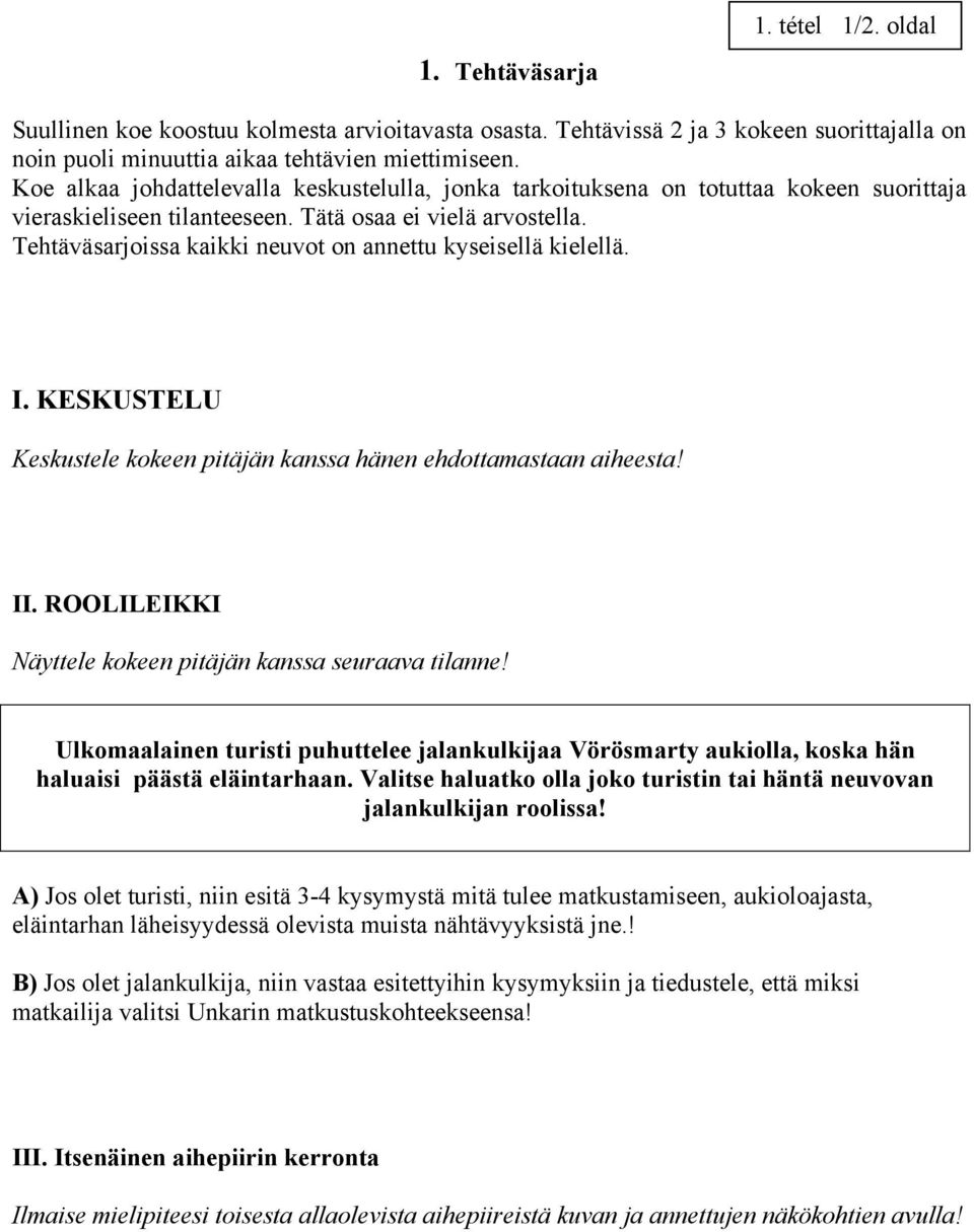 Tehtäväsarjoissa kaikki neuvot on annettu kyseisellä kielellä. I. KESKUSTELU Keskustele kokeen pitäjän kanssa hänen ehdottamastaan aiheesta! II.