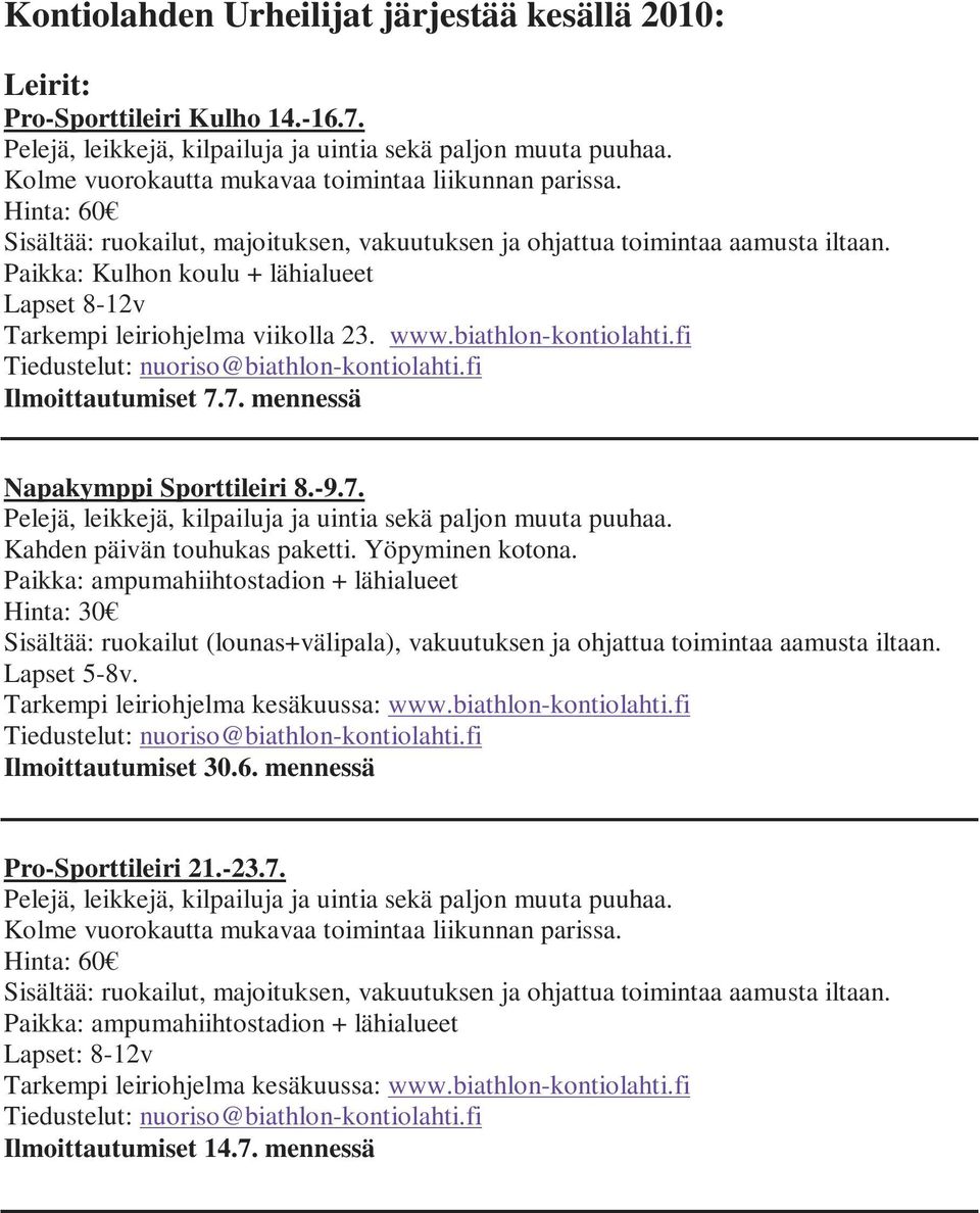 biathlon-kontiolahti.fi Ilmoittautumiset 7.7. mennessä Napakymppi Sporttileiri 8.-9.7. Kahden päivän touhukas paketti. Yöpyminen kotona.