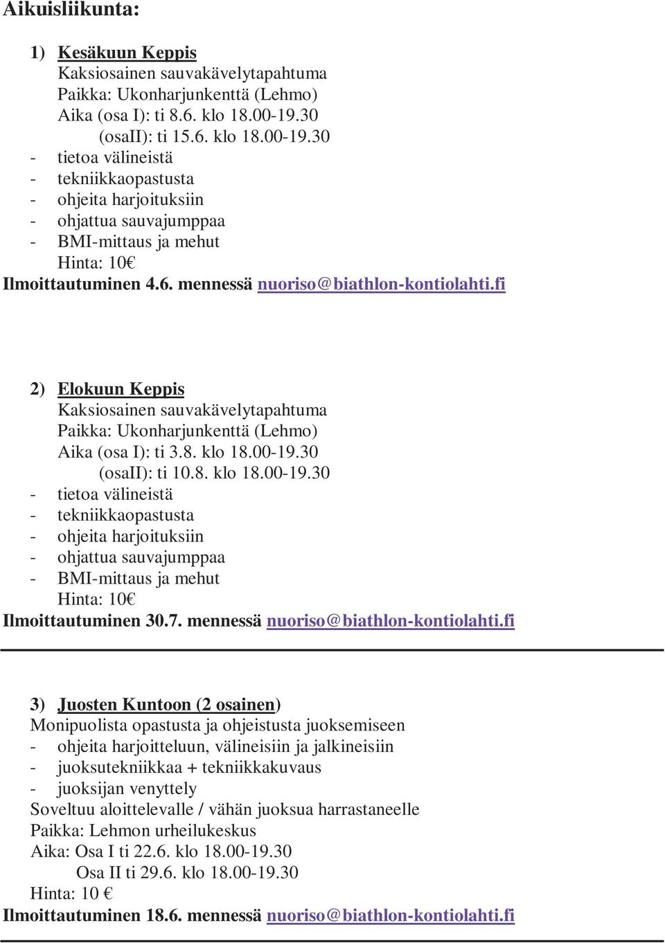 fi 2) Elokuun Keppis Kaksiosainen sauvakävelytapahtuma Paikka: Ukonharjunkenttä (Lehmo) Aika (osa I): ti 3.8. klo 18.00-19.