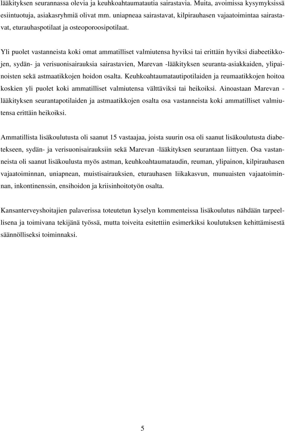 Yli puolet vastanneista koki omat ammatilliset valmiutensa hyviksi tai erittäin hyviksi diabeetikkojen, sydän- ja verisuonisairauksia sairastavien, Marevan -lääkityksen seuranta-asiakkaiden,