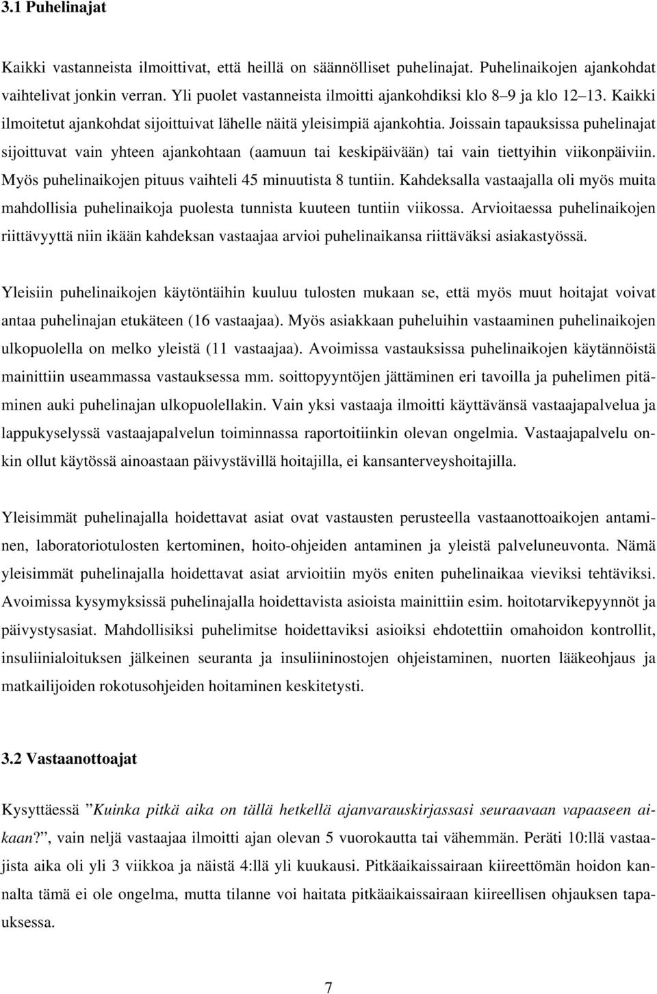 Joissain tapauksissa puhelinajat sijoittuvat vain yhteen ajankohtaan (aamuun tai keskipäivään) tai vain tiettyihin viikonpäiviin. Myös puhelinaikojen pituus vaihteli 45 minuutista 8 tuntiin.