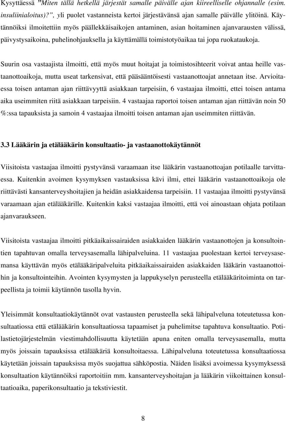 Suurin osa vastaajista ilmoitti, että myös muut hoitajat ja toimistosihteerit voivat antaa heille vastaanottoaikoja, mutta useat tarkensivat, että pääsääntöisesti vastaanottoajat annetaan itse.