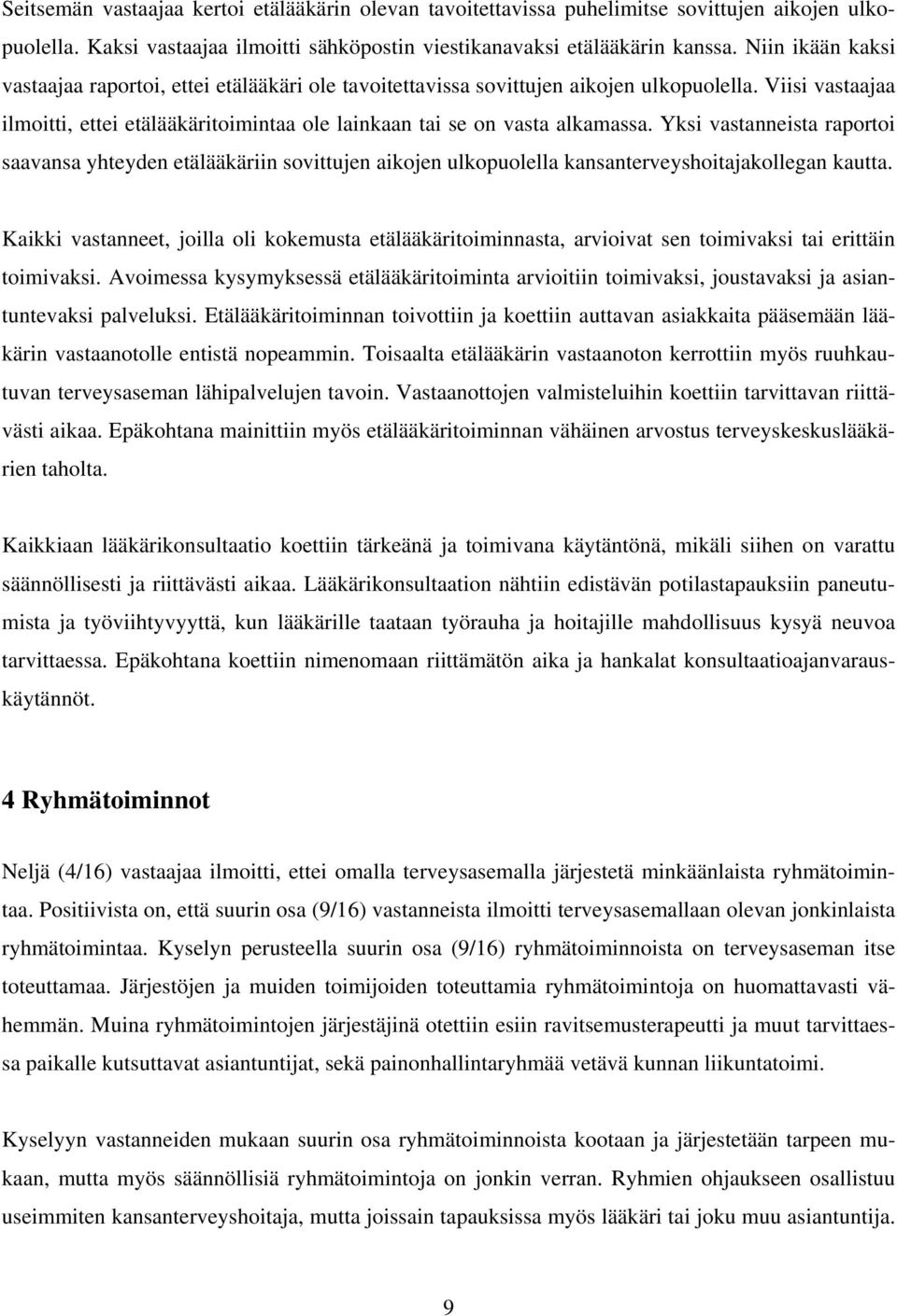 Yksi vastanneista raportoi saavansa yhteyden etälääkäriin sovittujen aikojen ulkopuolella kansanterveyshoitajakollegan kautta.