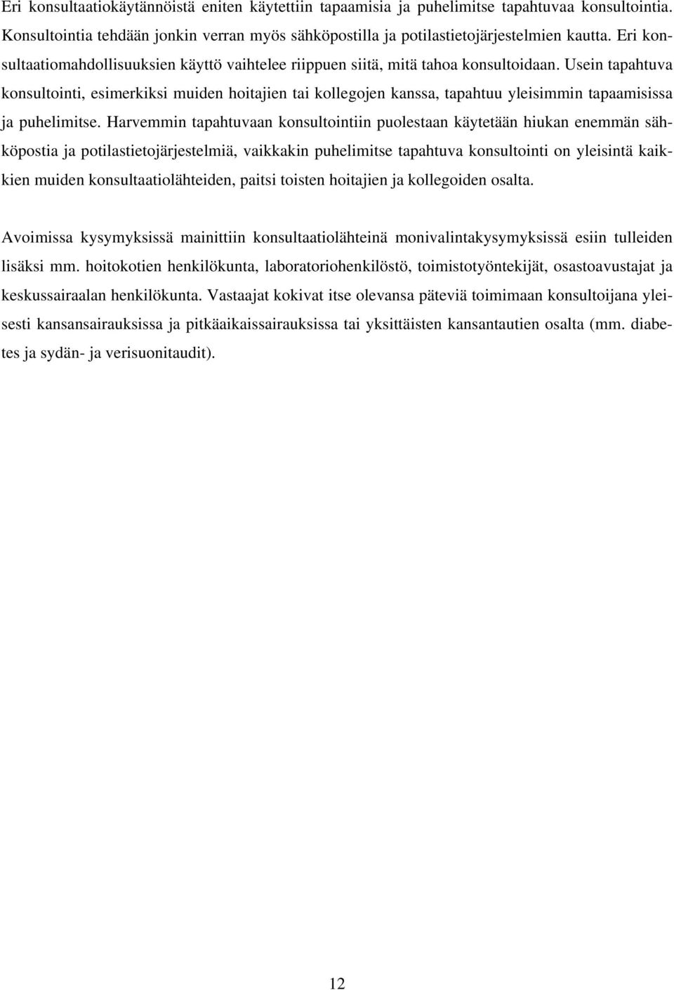 Usein tapahtuva konsultointi, esimerkiksi muiden hoitajien tai kollegojen kanssa, tapahtuu yleisimmin tapaamisissa ja puhelimitse.