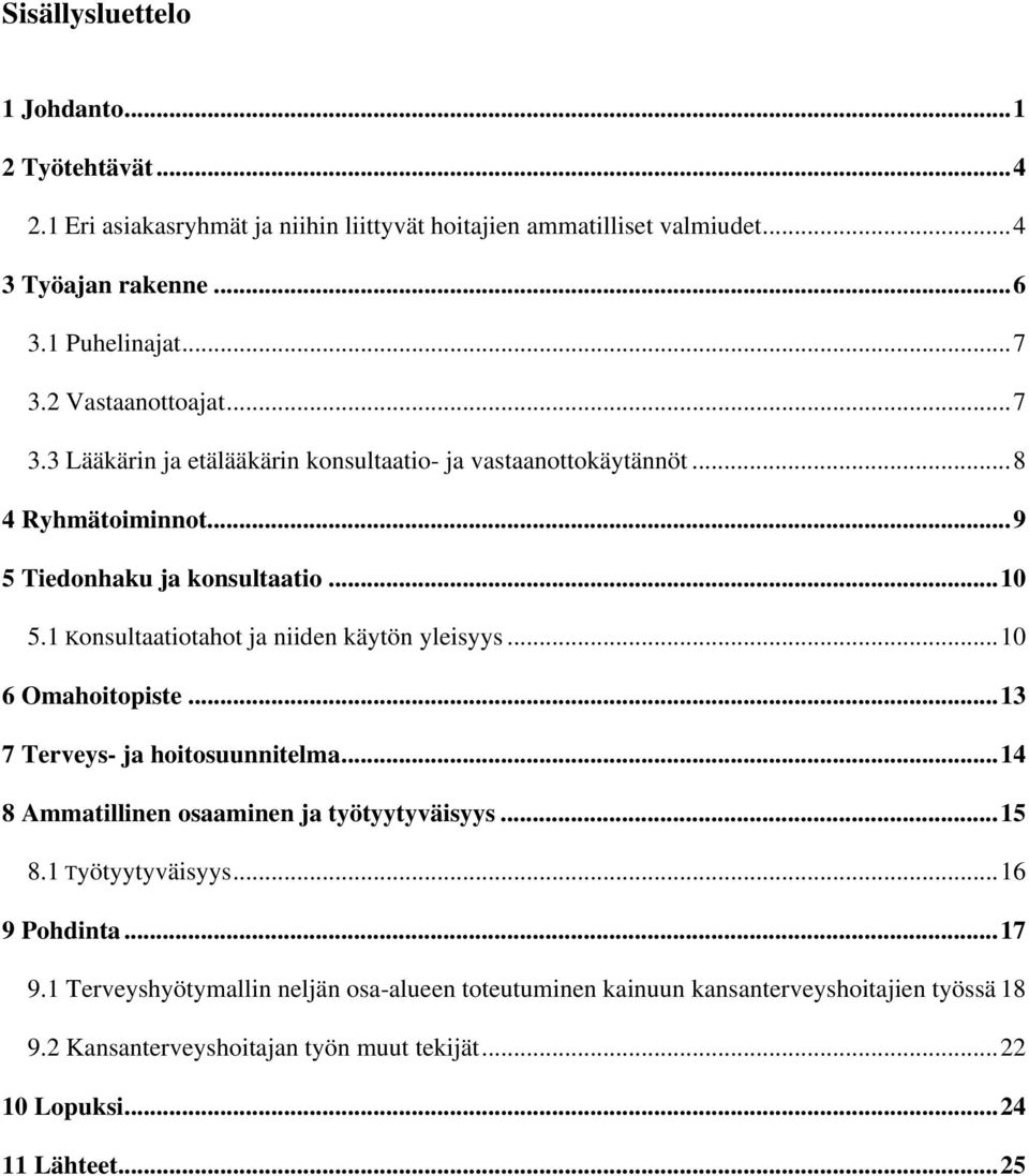 1 Konsultaatiotahot ja niiden käytön yleisyys...10 6 Omahoitopiste...13 7 Terveys- ja hoitosuunnitelma...14 8 Ammatillinen osaaminen ja työtyytyväisyys...15 8.