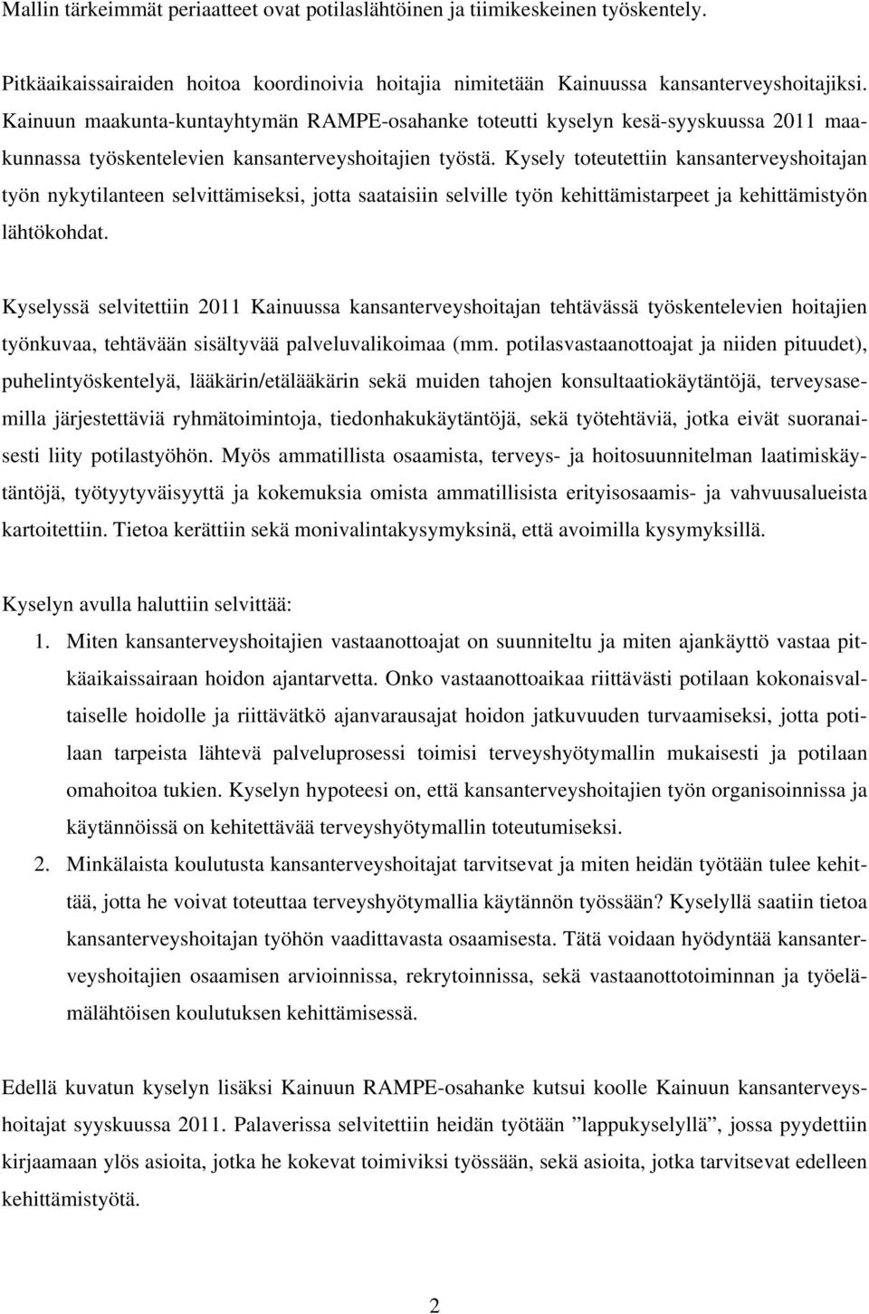 Kysely toteutettiin kansanterveyshoitajan työn nykytilanteen selvittämiseksi, jotta saataisiin selville työn kehittämistarpeet ja kehittämistyön lähtökohdat.