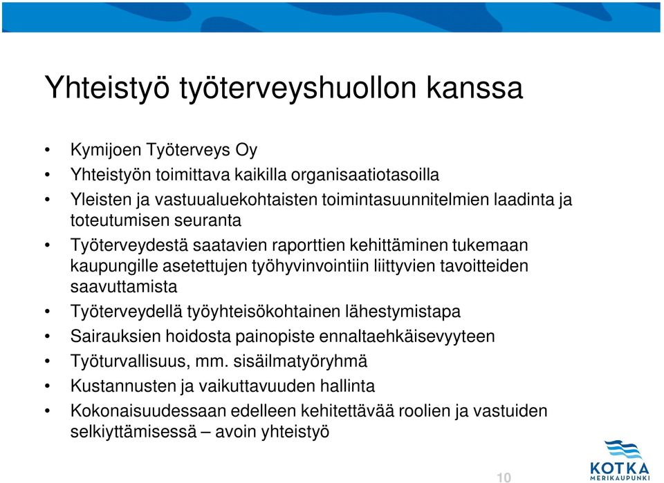 saavuttamista Työterveydellä työyhteisökohtainen lähestymistapa Sairauksien hoidosta painopiste ennaltaehkäisevyyteen Työturvallisuus, mm.