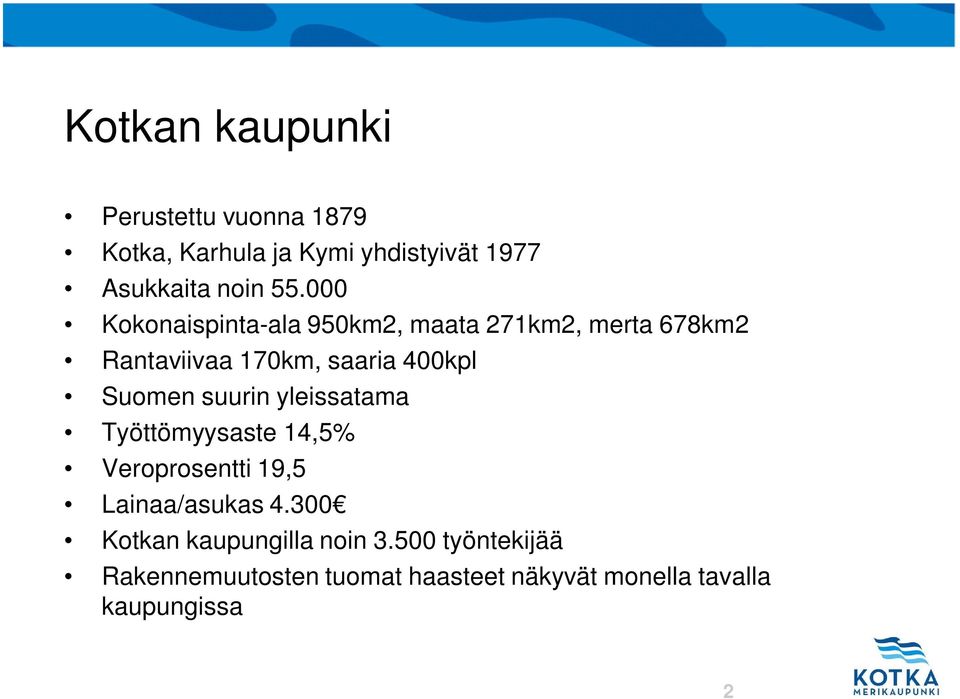 yleissatama Työttömyysaste 14,5% Veroprosentti 19,5 Lainaa/asukas 4.300 Kotkan kaupungilla noin 3.