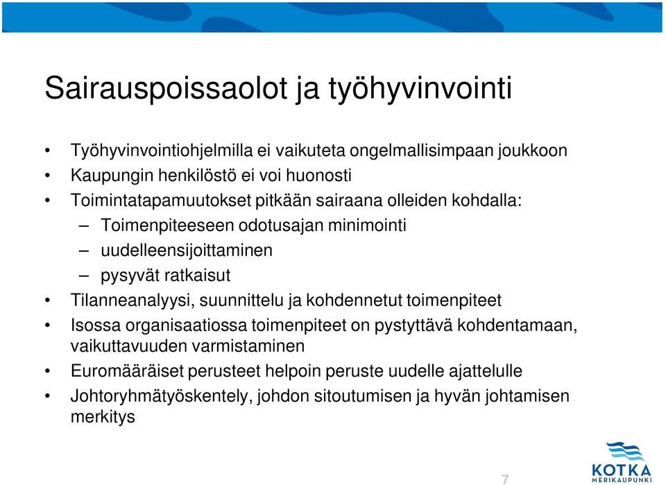 Tilanneanalyysi, suunnittelu ja kohdennetut toimenpiteet Isossa organisaatiossa toimenpiteet on pystyttävä kohdentamaan, vaikuttavuuden varmistaminen