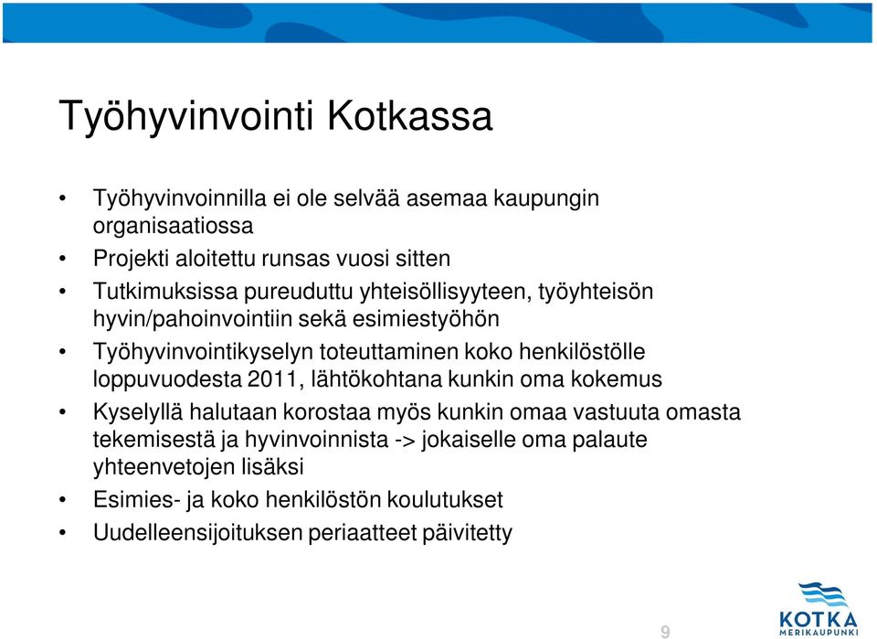 2011, lähtökohtana kunkin oma kokemus Kyselyllä halutaan korostaa myös kunkin omaa vastuuta omasta tekemisestä ja hyvinvoinnista -> jokaiselle oma