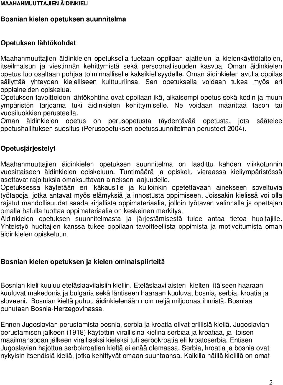 Oman äidinkielen avulla oppilas säilyttää yhteyden kielelliseen kulttuuriinsa. Sen opetuksella voidaan tukea myös eri oppiaineiden opiskelua.