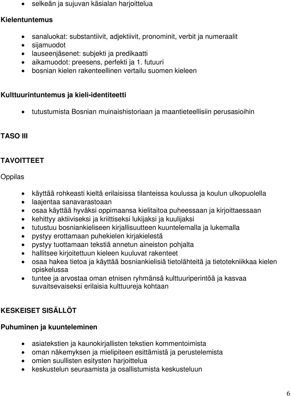 futuuri bosnian kielen rakenteellinen vertailu suomen kieleen Kulttuurintuntemus ja kieli-identiteetti tutustumista Bosnian muinaishistoriaan ja maantieteellisiin perusasioihin TASO III TAVOITTEET