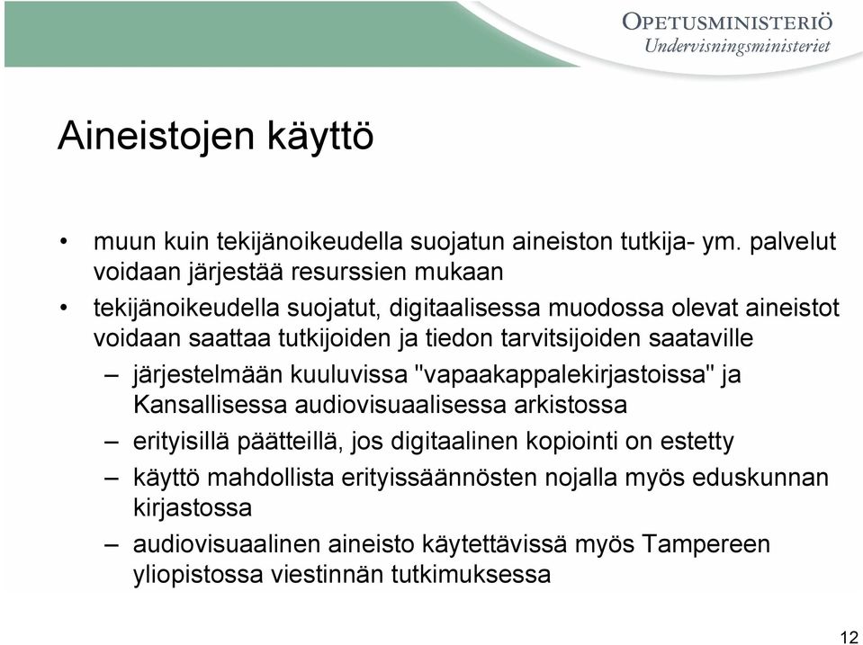 tiedon tarvitsijoiden saataville järjestelmään kuuluvissa "vapaakappalekirjastoissa" ja Kansallisessa audiovisuaalisessa arkistossa erityisillä