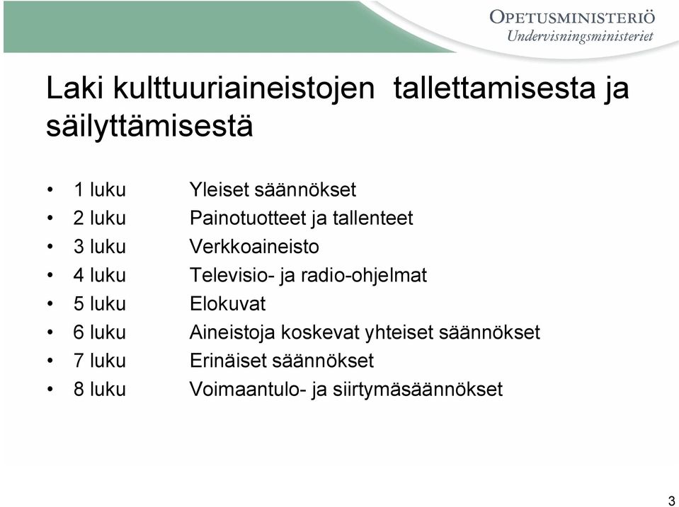 tallenteet Verkkoaineisto Televisio- ja radio-ohjelmat Elokuvat Aineistoja