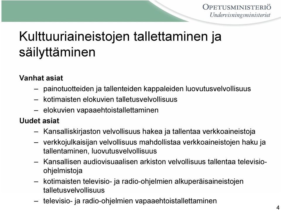 velvollisuus mahdollistaa verkkoaineistojen haku ja tallentaminen, luovutusvelvollisuus Kansallisen audiovisuaalisen arkiston velvollisuus tallentaa