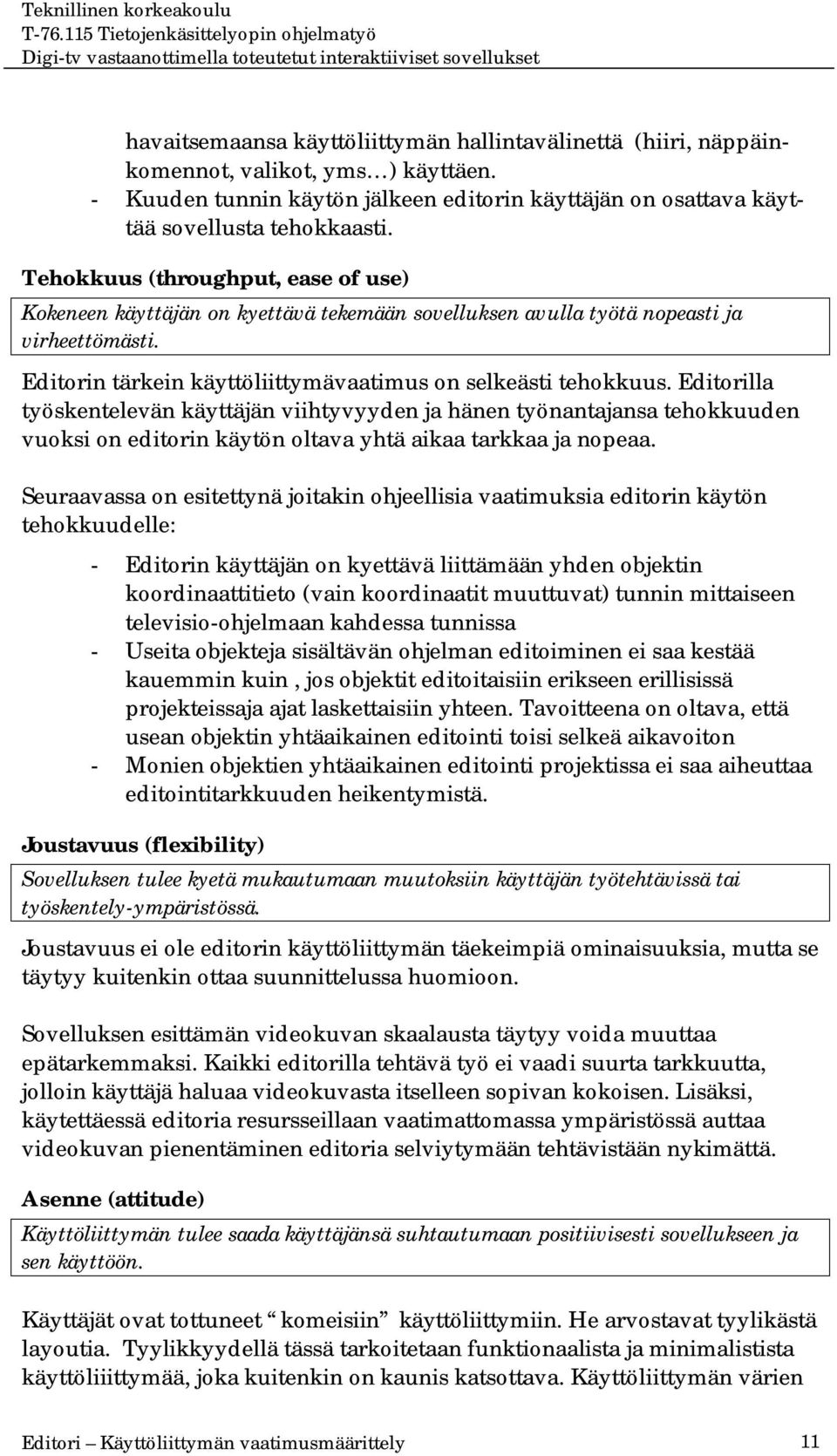 Editorilla työskentelevän käyttäjän viihtyvyyden ja hänen työnantajansa tehokkuuden vuoksi on editorin käytön oltava yhtä aikaa tarkkaa ja nopeaa.